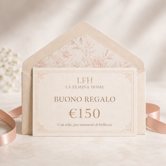 Buono regalo da 150 euro La Femina Home, idea regalo originale per casa, sposi, compleanni, Natale ed eventi speciali.